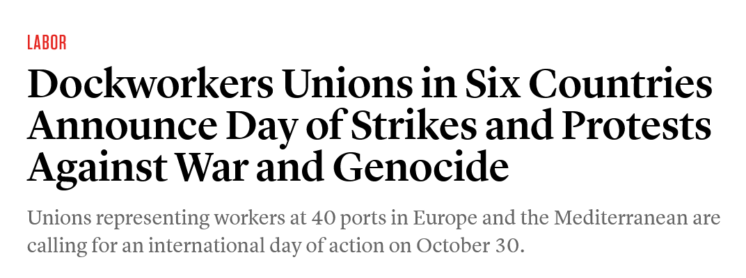 Dockworkers Unions in Six Countries Announce Day of Strikes and Protests Against War and Genocide
Unions representing workers at 40 ports in Europe and the Mediterranean are calling for an international day of action on October 30.